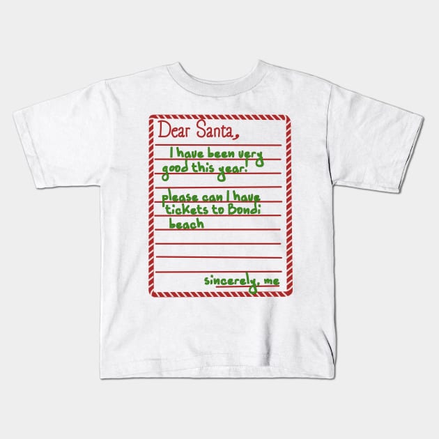 Letter to santa (bondi beach tickets) Kids T-Shirt by Becky-Marie